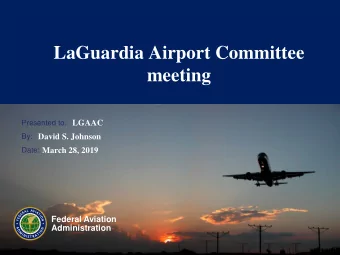 LaGuardia Airport Committee  meeting  Presented to:  LGAAC  By:  David S. Johnson  Date:  March 28,