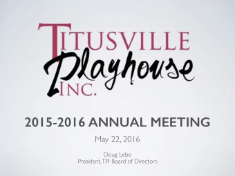 2015-2016 ANNUAL MEETING May 22, 2016 !  ! Doug Lebo !  President, TPI Board of Directors  Opening