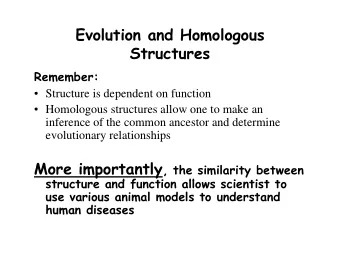 Evolution and Homologous  Structures  St  t  Remember:  m m   Structure is dependent on function