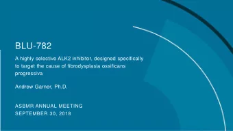BLU-782  A highly selective ALK2 inhibitor, designed specifically  to target the cause of