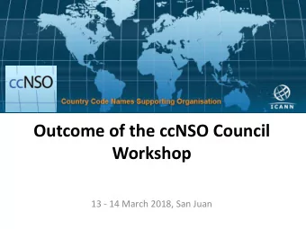 Outcome of the ccNSO Council  Workshop  13 - 14 March 2018, San Juan  Sunday, 11 March  Council
