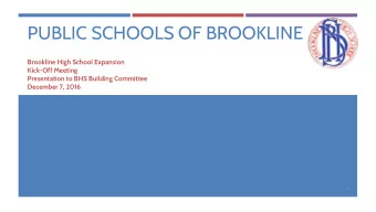 PUBLIC SCHOOLS OF BROOKLINE  Brookline High School Expansion  Kick-Off Meeting  Presentation to BHS
