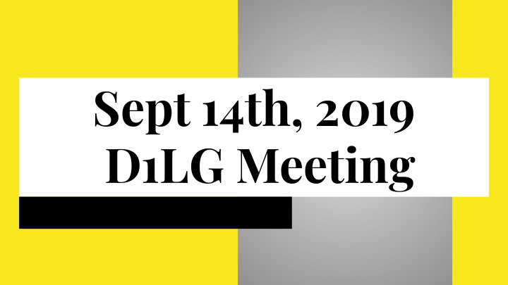 sept 14th 2019 d1lg meeting agenda