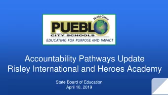 Accountability Pathways Update  Risley International and Heroes Academy  State Board of Education