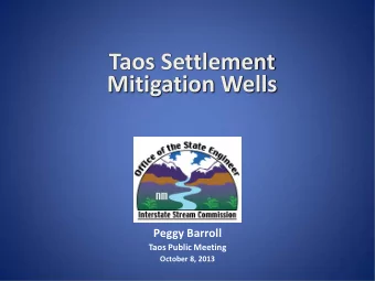 Taos Settlement Mitigation Wells  Peggy Barroll  Taos Public Meeting  October 8, 2013  Taos Valley