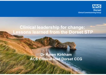 Clinical leadership for change:  Lessons learned from the Dorset STP  Dr Karen Kirkham  ACS