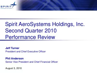 Spirit AeroSystems Holdings, Inc.  Second Quarter 2010  Performance Review  Jeff Turner  President