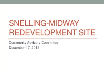SNELLING-MIDWAY  REDEVELOPMENT SITE  Community Advisory Committee  December 17, 2015  Land Use