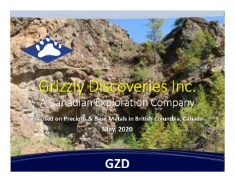 Grizzly Discoveries Inc.  A Canadian Exploration Company  Focused on Precious &amp; Base Metals in
