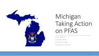 Michigan  Taking Action  on PFAS  C A R O L  I S A A C S  J D  D I R E C T O R ,  M P A R T  S T A