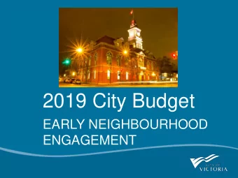 2019 City Budget  EARLY NEIGHBOURHOOD  ENGAGEMENT  Todays Goals  Quick review of the Citys