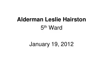 Alderman Leslie Hairston 5 th Ward  January 19, 2012  Agenda    Introduction    Planned