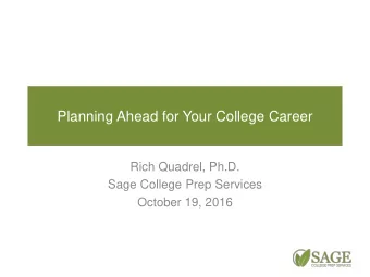 Planning Ahead for Your College Career  Rich Quadrel, Ph.D.  Sage College Prep Services  October