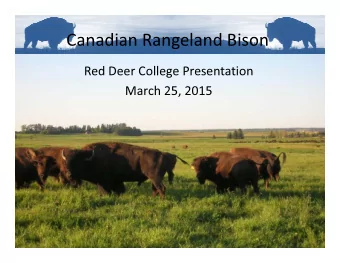 Canadian Rangeland Bison  Red Deer College Presentation  March 25, 2015  PRESENTATION TOPICS:
