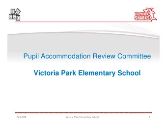 Pupil Accommodation Review Committee  Victoria Park Elementary School  April 2012  Victoria Park