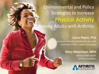 Physical Activity  Among Adults with Arthritis  Laura Payne, PhD  Associate Professor and Extension