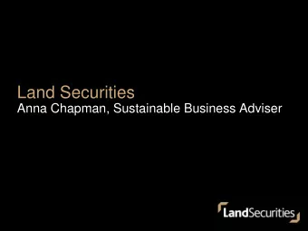 Land Securities  Anna Chapman, Sustainable Business Adviser Land Securities  key facts