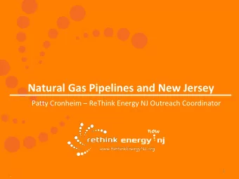 Natural Gas Pipelines and New Jersey  Patty Cronheim  ReThink Energy NJ Outreach Coordinator  1