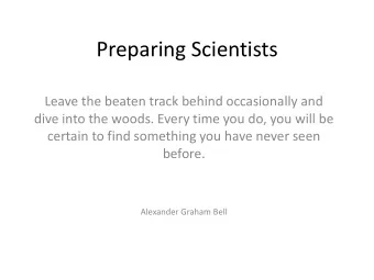 Preparing Scientists  Leave the beaten track behind occasionally and  dive into the woods. Every