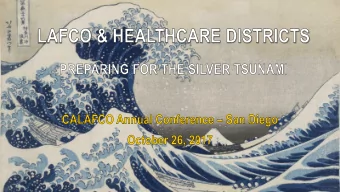 LAFCO &amp; HEALTHCARE DISTRICTS  PREPARING FOR THE SILVER TSUNAMI CALAFCO Annual Conference