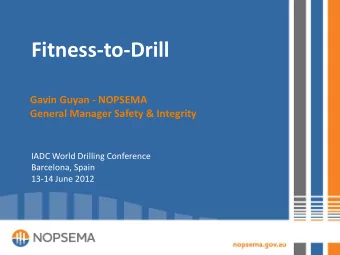 Fitness-to-Drill  Gavin Guyan - NOPSEMA  General Manager Safety &amp; Integrity  IADC World