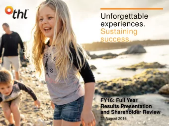 Unforgettable  experiences.  Sustaining  success.  FY16: Full Year  Results Presentation  and
