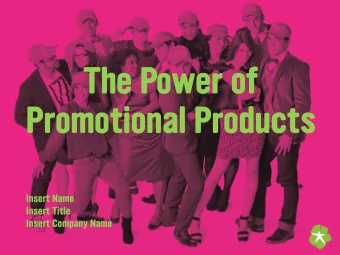 The Power of Promotional Products  Insert Name  Insert Title  Insert Company Name  Promote your