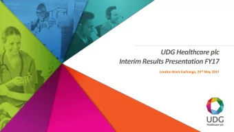 UDG Healthcare plc  Interim Results Presentation FY17 London Stock Exchange, 23 rd May 2017