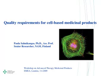 Quality requirements for cell-based medicinal products  Paula Salmikangas, Ph.D., Ass. Prof.