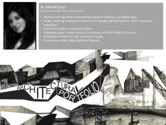 Ar Sabuhi Essa  Barch National college of Arts, Lahore Pakistan  Worked with Aga Khan