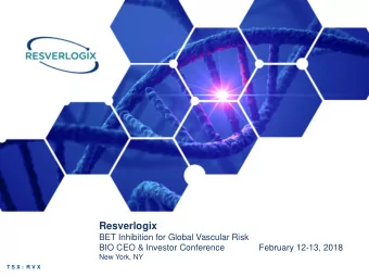 Resverlogix  BET Inhibition for Global Vascular Risk  BIO CEO &amp; Investor Conference