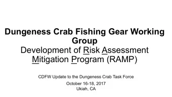 Dungeness Crab Fishing Gear Working  Group  Development of Risk Assessment  Mitigation Program