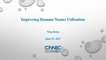 Improving Domain Names Utilization  Ning Kong  June 27, 2017  Content  Status Quo of Chinese