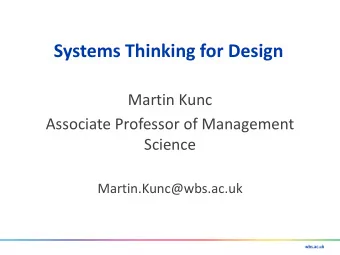Systems Thinking for Design  Martin Kunc  Associate Professor of Management  Science