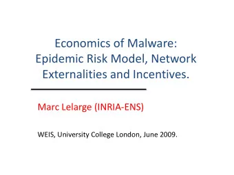 Epidemic Risk Model, Network  Externalities and Incentives.  Marc Lelarge (INRIA-ENS)  WEIS,
