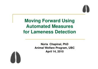 Moving Forward Using  Automated Measures  for Lameness Detection  Nria Chapinal, PhD  Animal