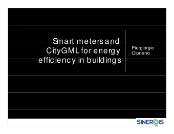 S  S  mart meters and  mart meters and  Piergiorgio  CityGML for energy  Cipriano  efficiency in