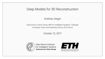 Deep Models for 3D Reconstruction  Andreas Geiger  Autonomous Vision Group, MPI for Intelligent