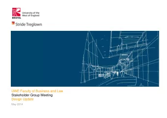 UWE Faculty of Business and Law  Stakeholder Group Meeting  Design Update  May 2014  Overview