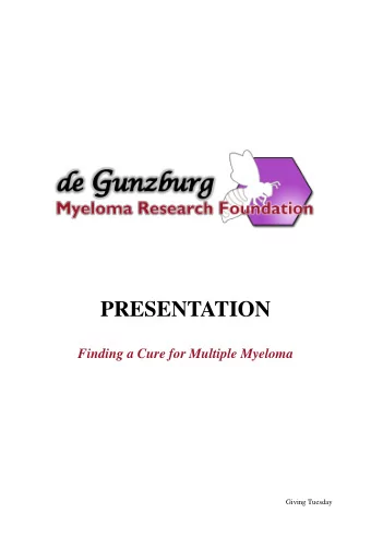 PRESENTATION Finding a Cure for Multiple Myeloma  Giving Tuesday TABLE OF CONTENTS  Letter from the