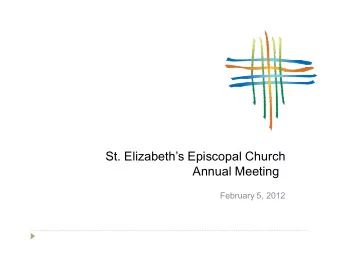St. Elizabeths Episcopal Church  Annual Meeting  February 5, 2012  Order of Business  Call to