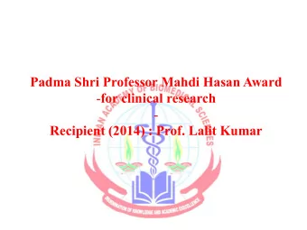 Padma Shri Professor Mahdi Hasan Award - for clinical research  -  Recipient (2014) : Prof. Lalit