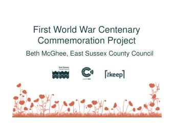 First World War Centenary  Commemoration Project  Beth McGhee, East Sussex County Council  East