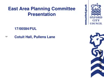 East Area Planning Committee  Presentation  17/00584/FUL  Cotuit Hall, Pullens Lane  3  Agenda Item