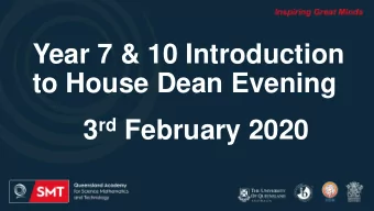 Year 7 &amp; 10 Introduction  to House Dean Evening 3 rd February 2020  Purpose of session