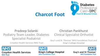 Charcot Foot  Pradeep Solanki  Christian Pankhurst  Podiatry Team Leader, Diabetes  Clinical
