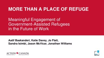 MORE THAN A PLACE OF REFUGE  Meaningful Engagement of  Government-Assisted Refugees  in the Future