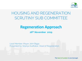 Regeneration Approach 26 th November  2019  Lead Member: Mayor John Biggs  Presented by: Sripriya