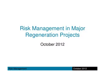 Risk Management in Major  Regeneration Projects  October 2012  Risk Management  October 2012