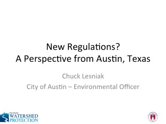 New  Regula*ons?      A  Perspec*ve  from  Aus*n,  Texas    Chuck